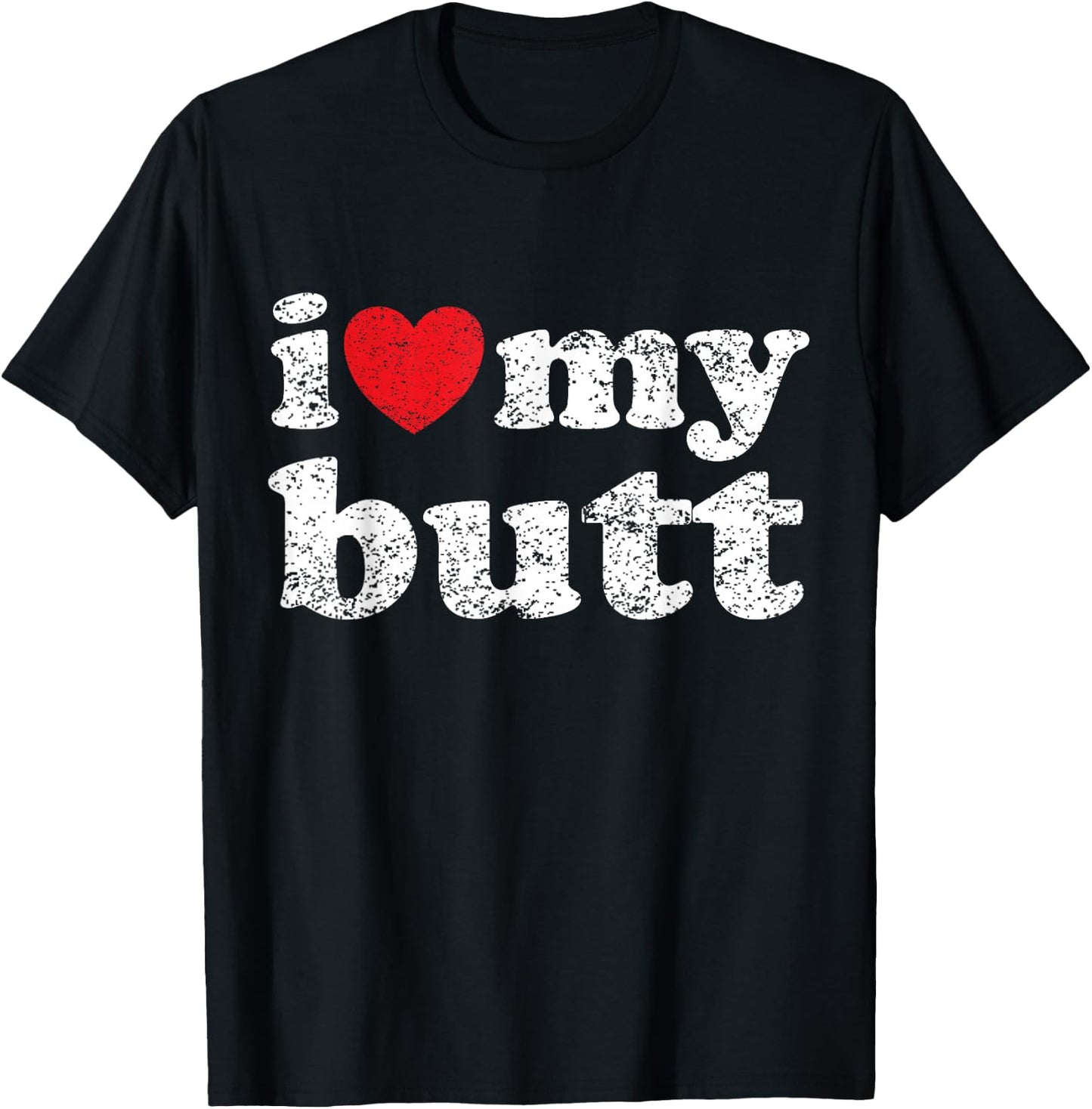 I Love My Butt T-Shirt - T-Shirt | Black