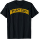 That Guy Funny That Guy T-Shirt - T-Shirt | Black