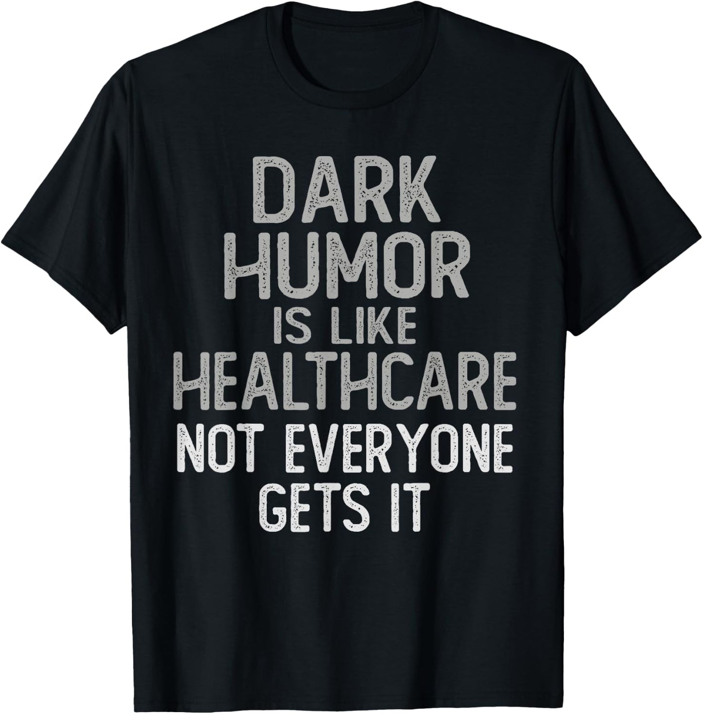 Vintage DARK HUMOR Is Like Healthcare Funny Comedian Gag Dad T-Shirt - T-Shirt | Black