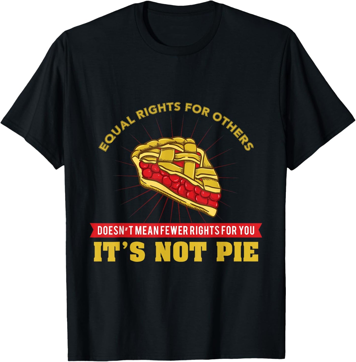 Equal Rights It's Not Pie T-Shirt - T-Shirt | Black