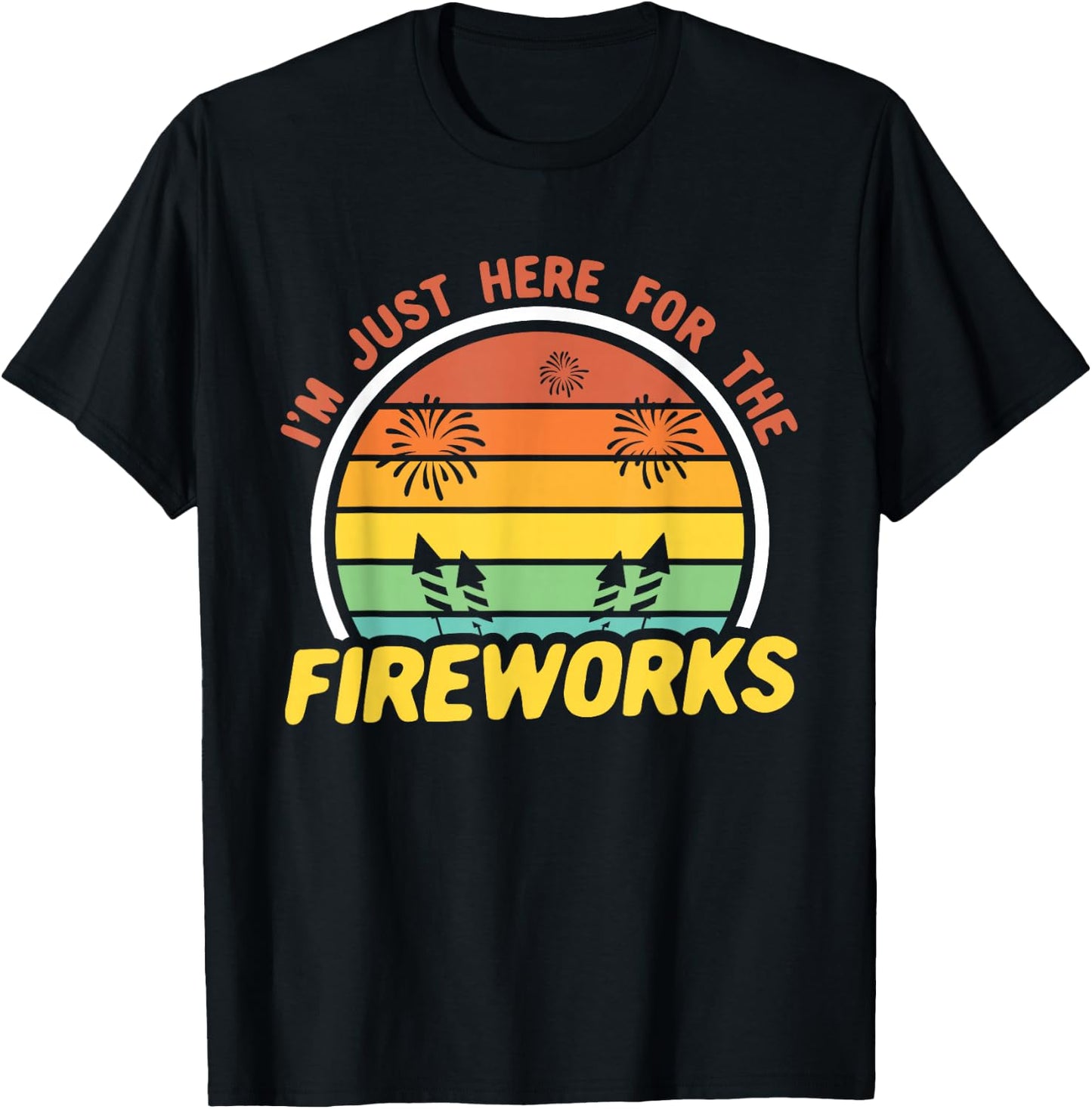 I'm Just Here For The Fireworks 4th of July T-Shirt - T-Shirt | Black