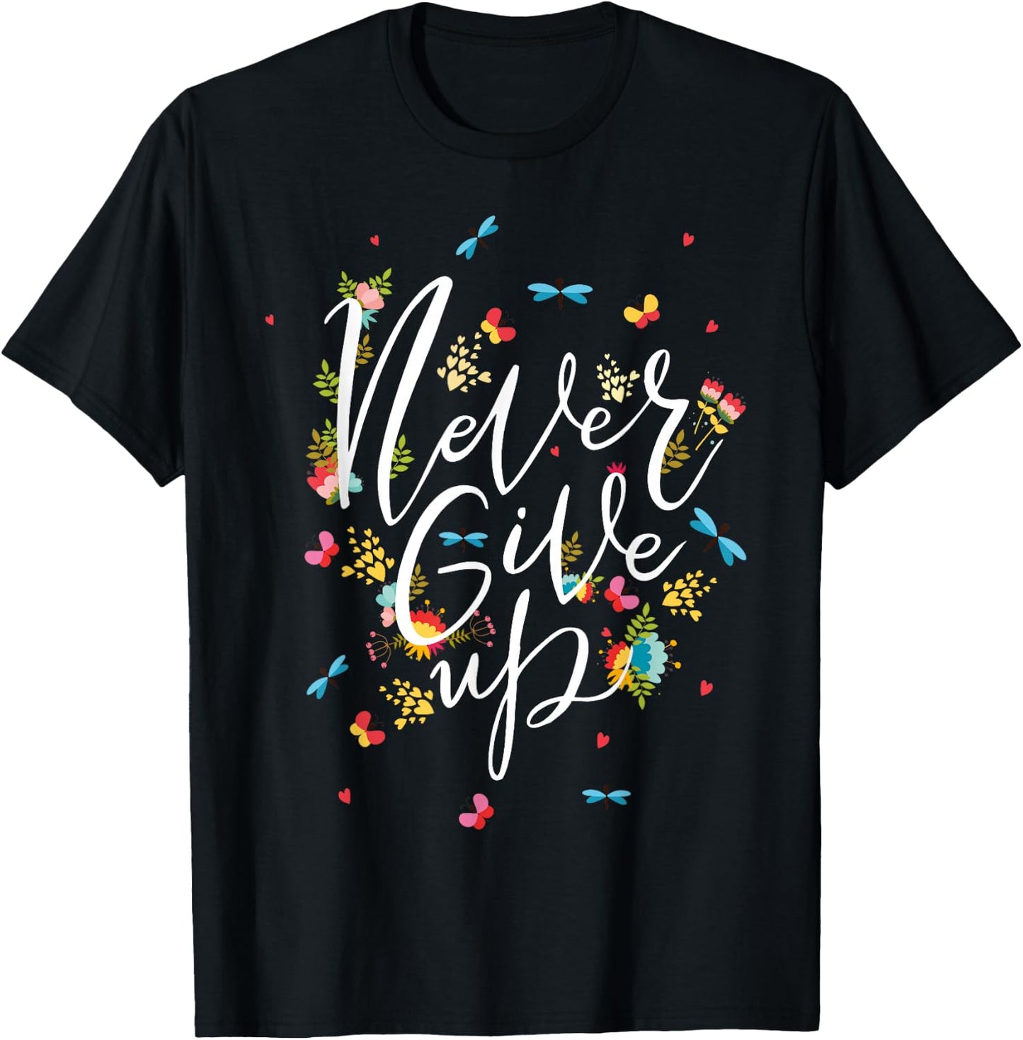 Never Ever Give Up shirt, Cool Novelty Quotes Graphic T-Shirt - T-Shirt | Black