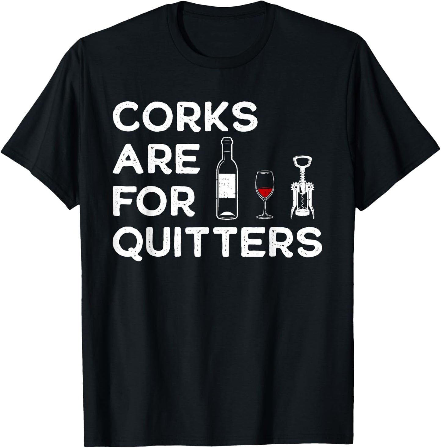 Corks Are For Quitters Humor Wine Lovers Corkscrew T-Shirt - T-Shirt | Black
