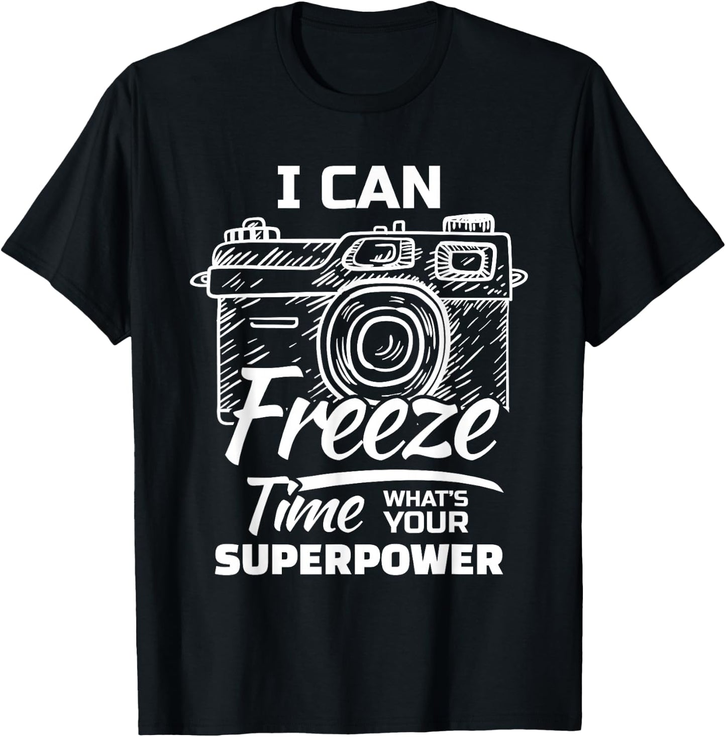 I Can Freeze Time Whats Your Superpower? For A Photographer T-Shirt - T-Shirt | Black