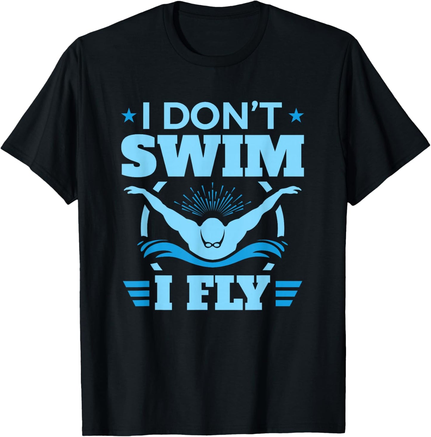 Funny Swimming Swim Team I Don't Swim I Fly T-Shirt - T-Shirt | Black