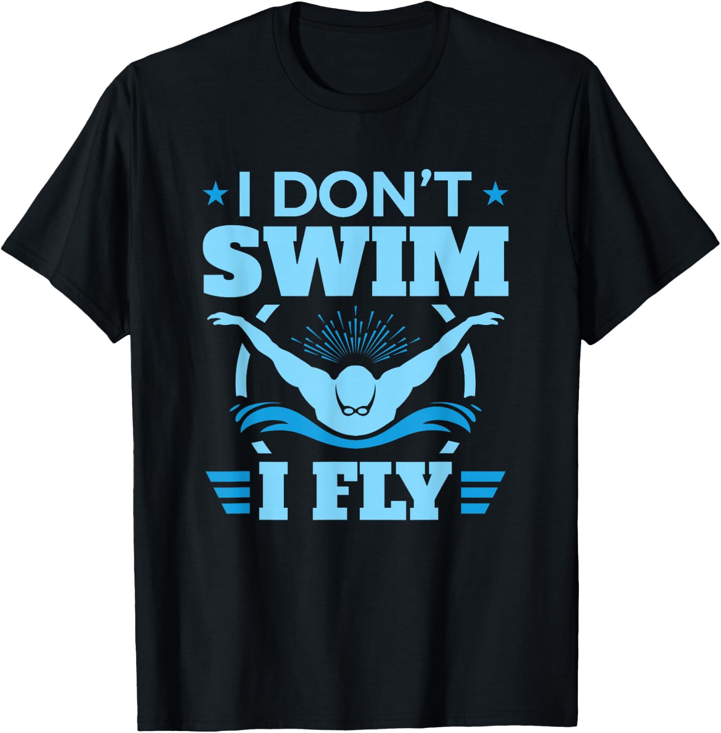 Funny Swimming Swim Team I Don't Swim I Fly T-Shirt - T-Shirt | Black