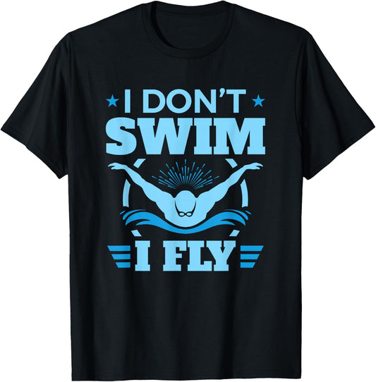 Funny Swimming Swim Team I Don't Swim I Fly T-Shirt - T-Shirt | Black