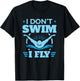 Funny Swimming Swim Team I Don't Swim I Fly T-Shirt - T-Shirt | Black