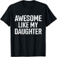 Awesome like my daughter for funny dad fathers day birthday T-Shirt - T-Shirt | Black