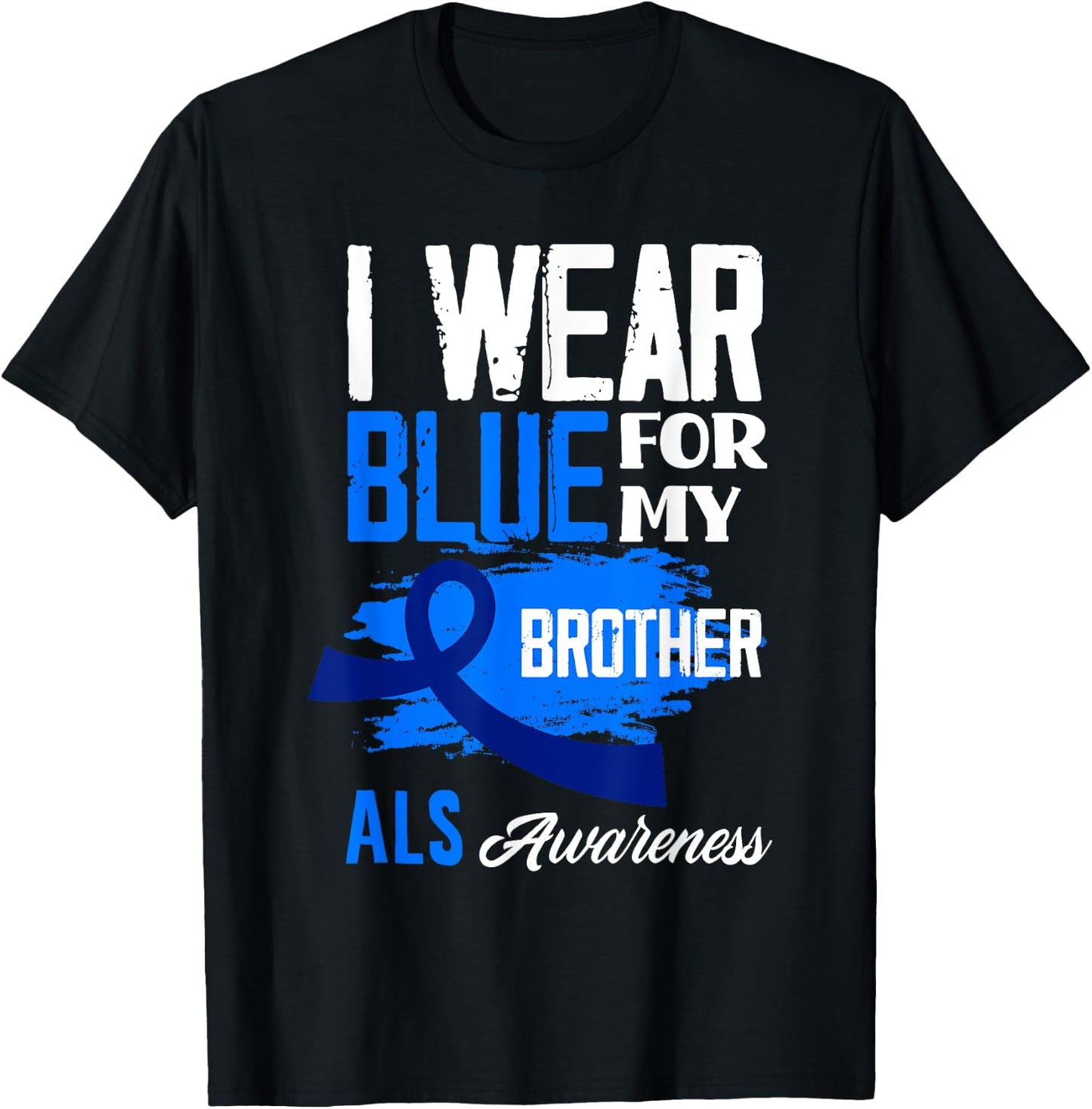 I Wear Blue For My Brother Support ALS Awareness T-Shirt - T-Shirt | Black