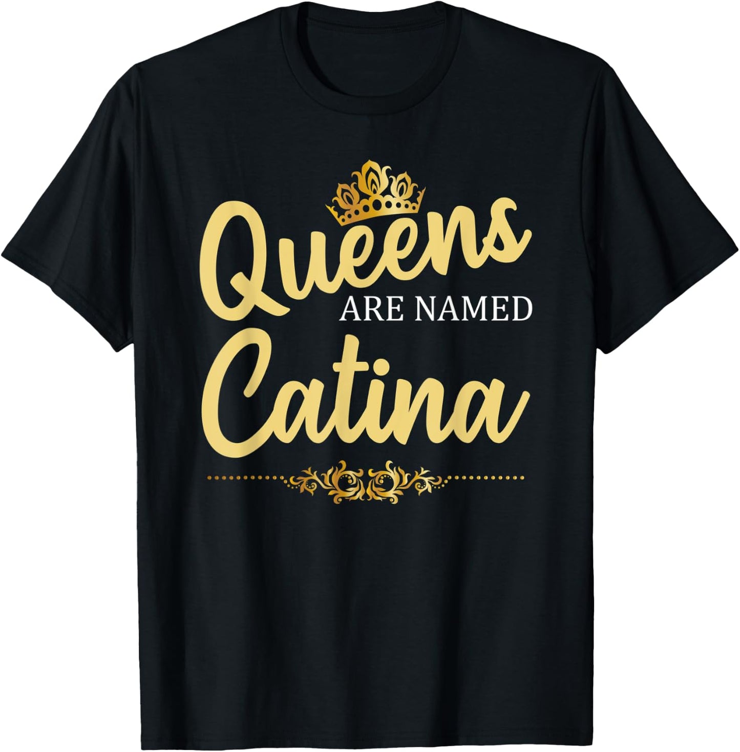 Queens Are Named CATINA Personalized Funny Birthday Gift T-Shirt - T-Shirt | Black