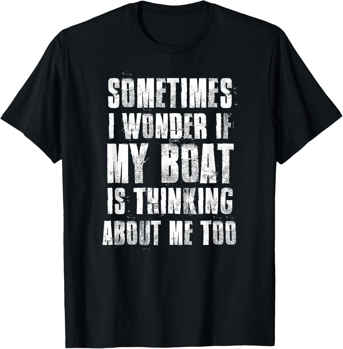 Sometimes i Wonder if My Boat is Thinking About Me Too T-Shirt - T-Shirt | Black