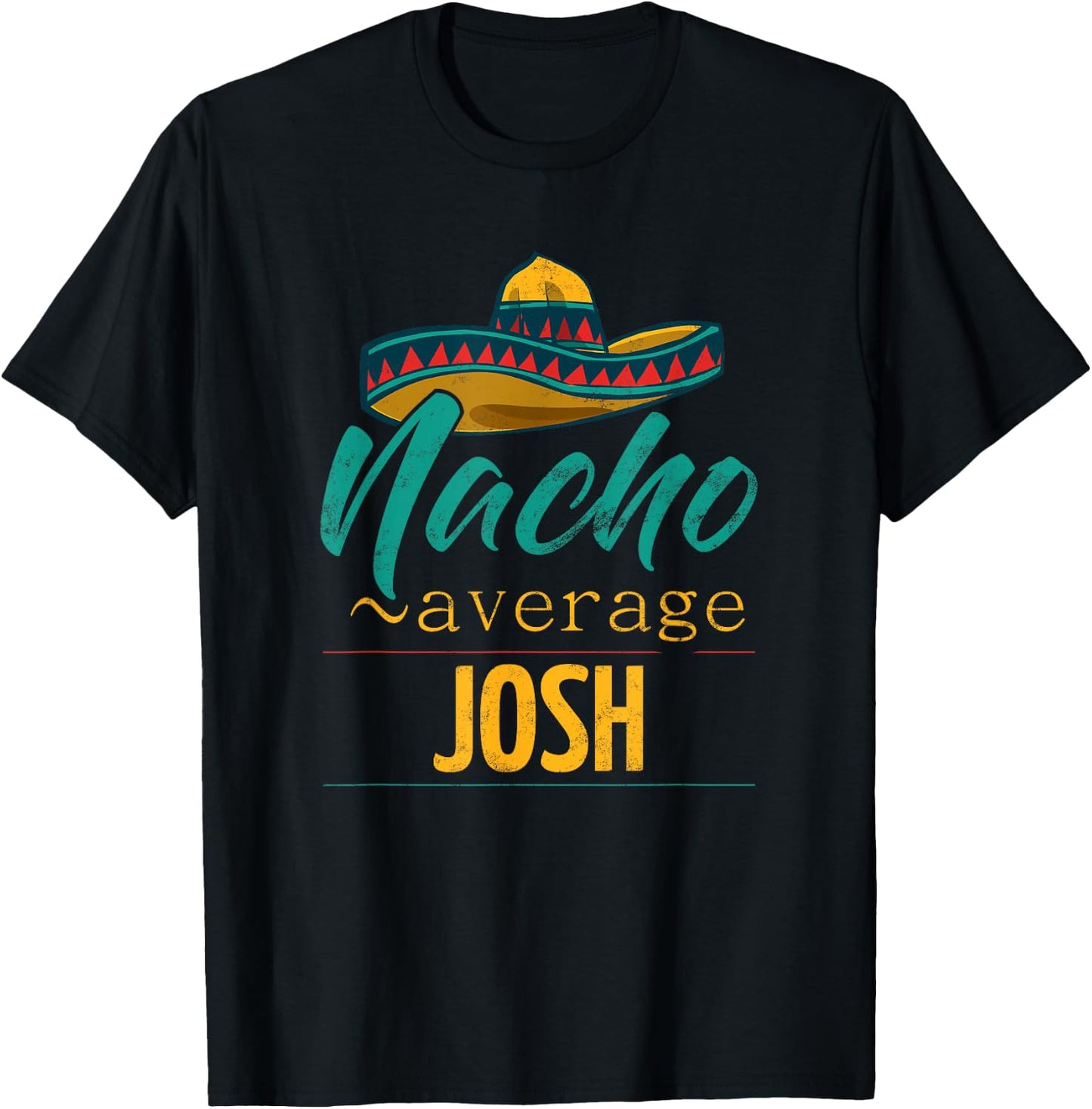 Nacho Average Josh Gift Funny Cinco De Mayo Sombrero T-Shirt - T-Shirt | Black