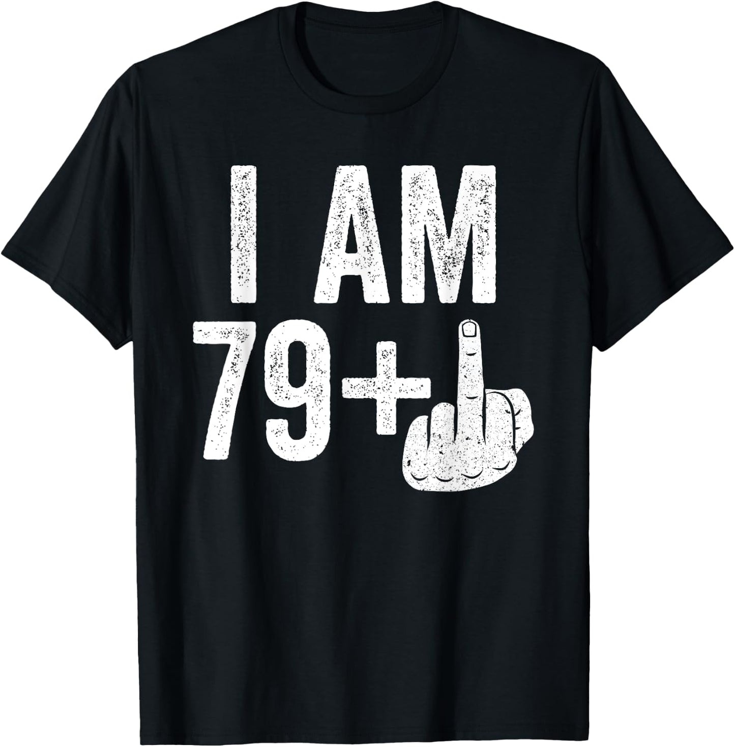 I Am 79 Plus Middle Finger Shirt Men Women 80th Birthday T-Shirt - T-Shirt | Black