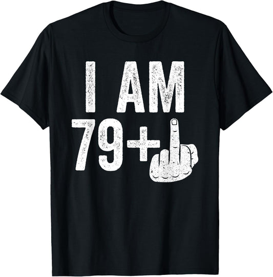 I Am 79 Plus Middle Finger Shirt Men Women 80th Birthday T-Shirt - T-Shirt | Black