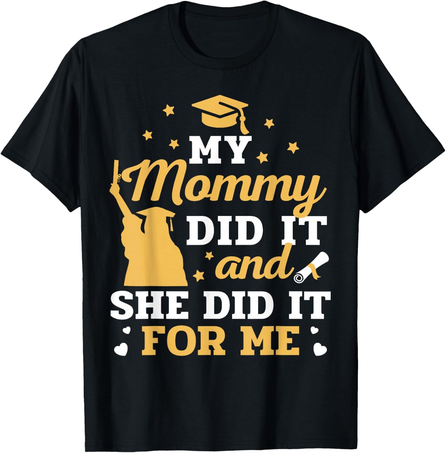 My Mommy Did It and She Did It for Me Graduation Graduate T-Shirt - T-Shirt | Black