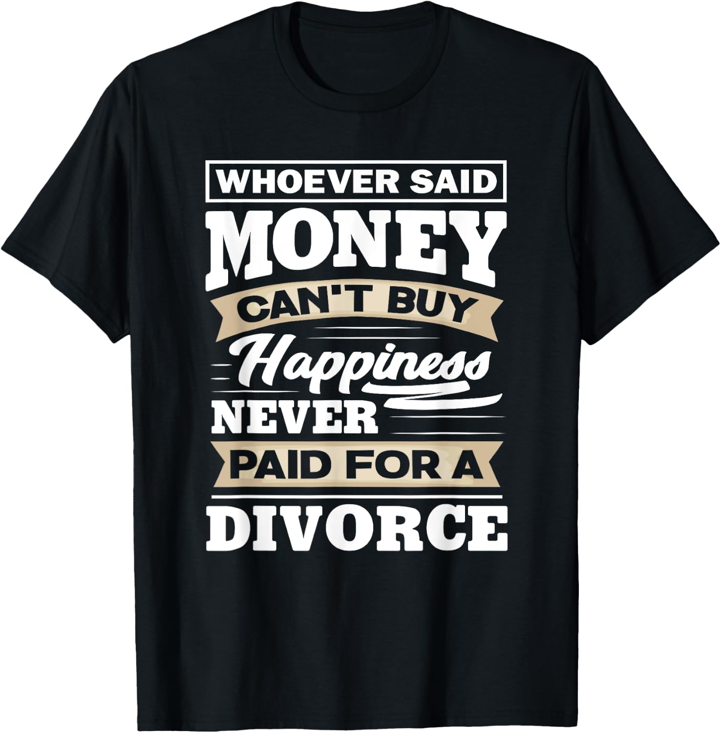 Whoever Said Money Can't Buy Happiness - Funny Divorce Gift T-Shirt - T-Shirt | Black