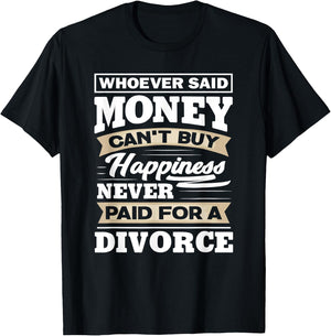 Whoever Said Money Can't Buy Happiness - Funny Divorce Gift T-Shirt - T-Shirt | Black