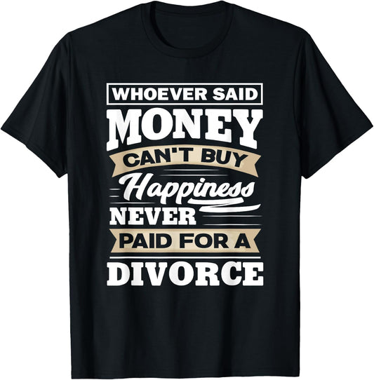 Whoever Said Money Can't Buy Happiness - Funny Divorce Gift T-Shirt - T-Shirt | Black