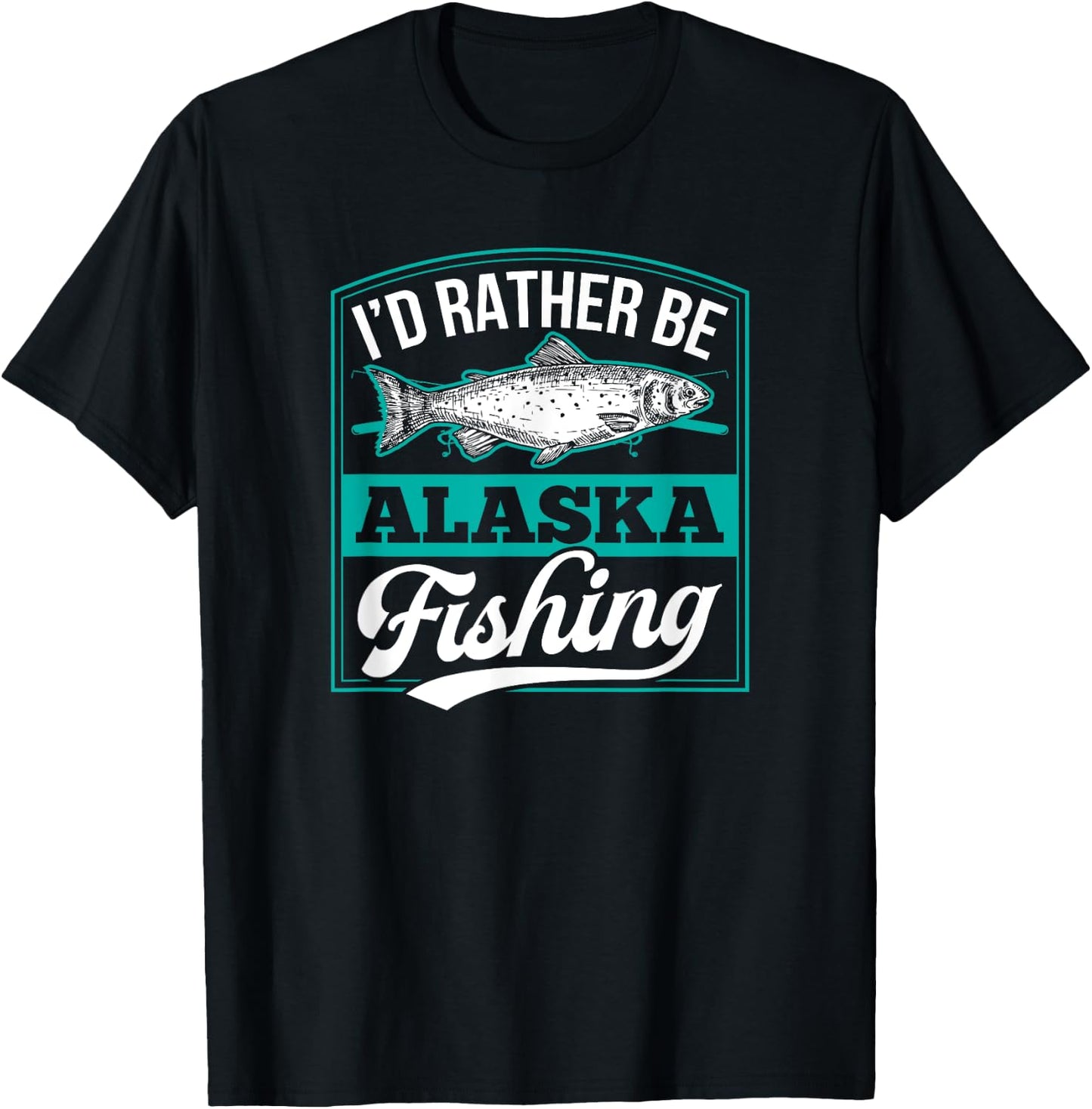 I'd Rather Be Alaska Fishing Funny Ocean Salmon Ice Fish Rod T-Shirt - T-Shirt | Black
