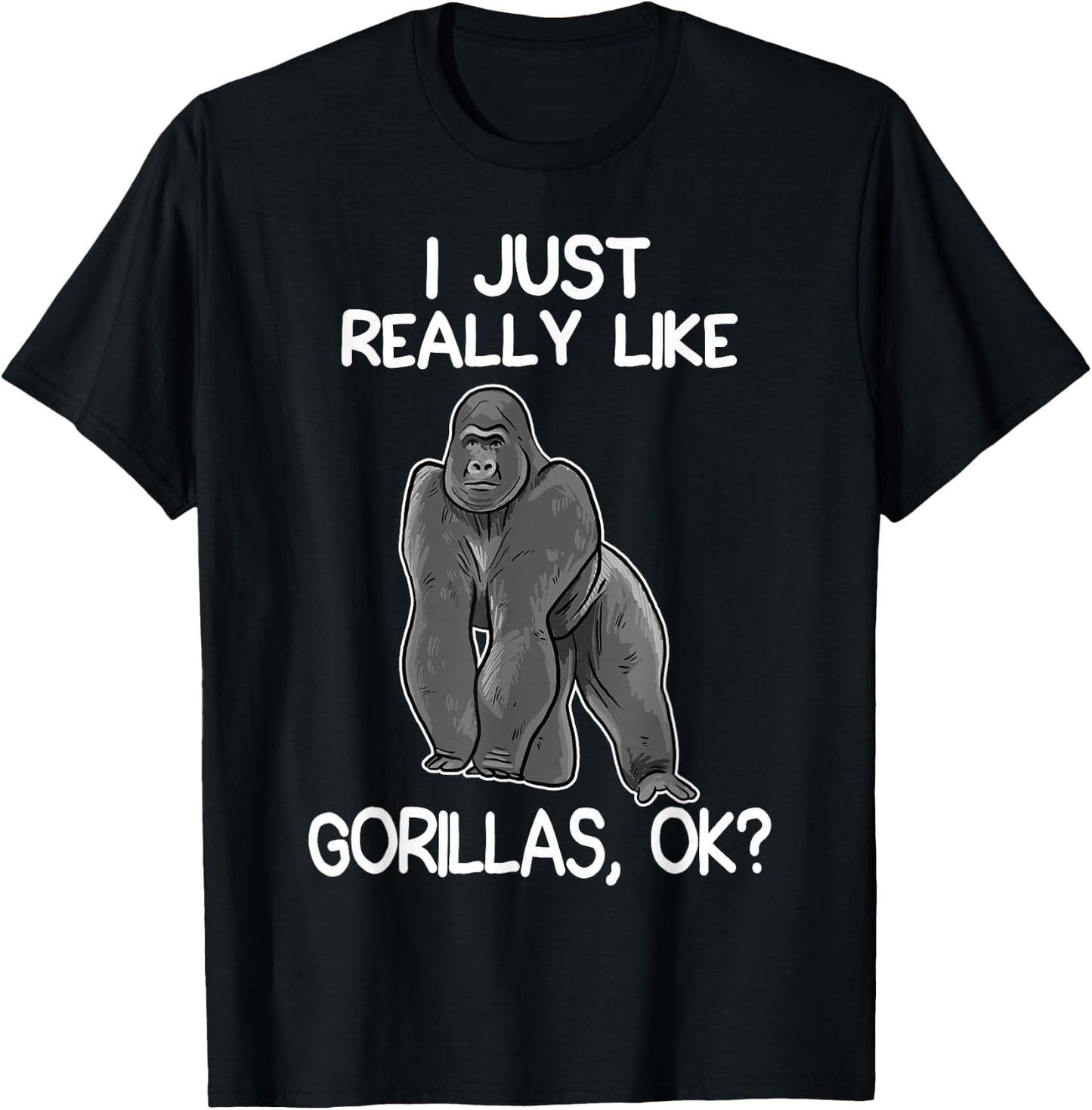 I Just Really Like Gorillas Funny Gorilla Lover T-Shirt - T-Shirt | Black