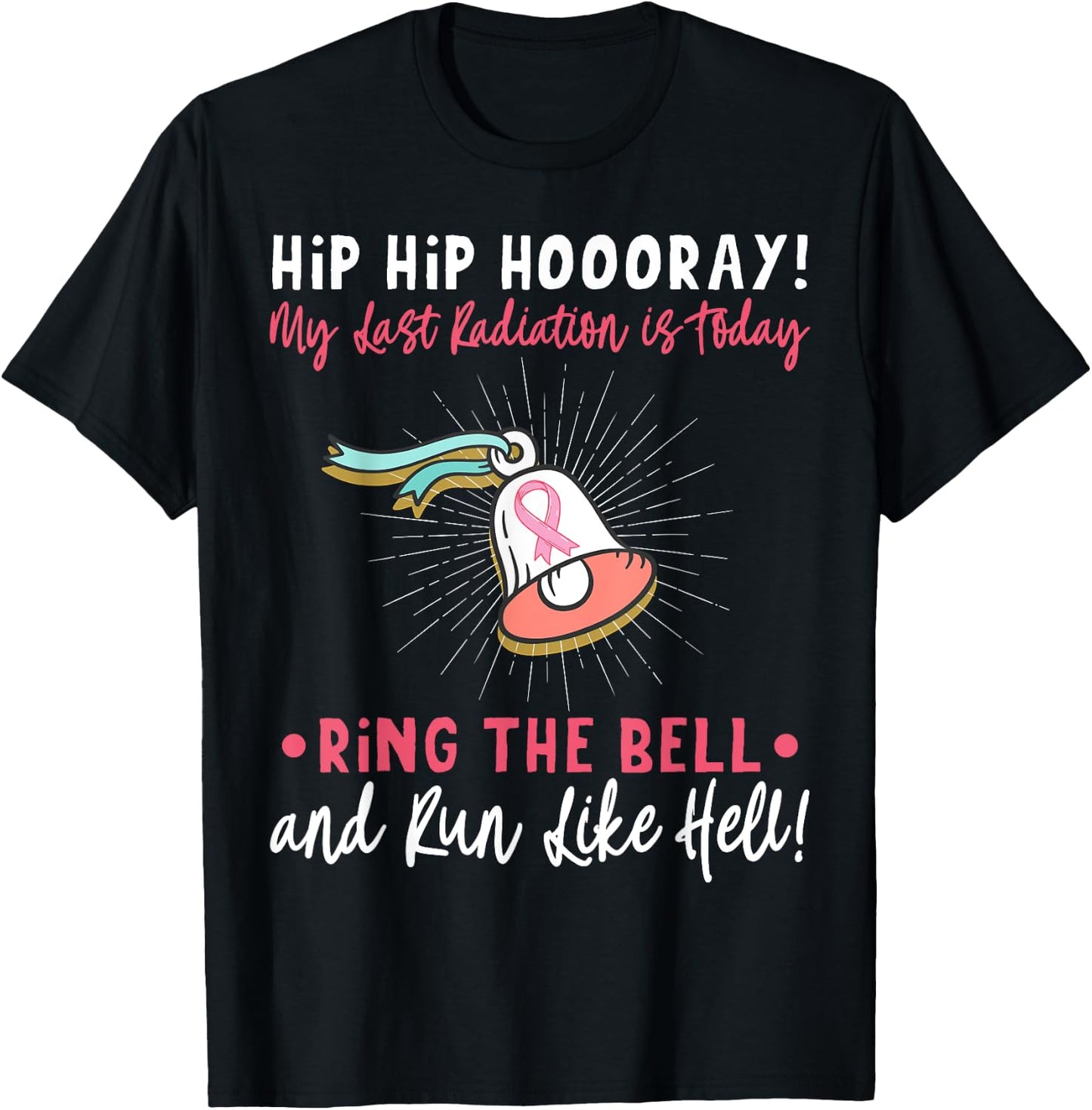 Hip Hip Hooray! My Last Radiation Is Today Awareness Cancer T-Shirt - T-Shirt | Black