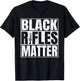 Black Rifles Matter Funny Pro Gun Rights T-Shirt - T-Shirt | Black