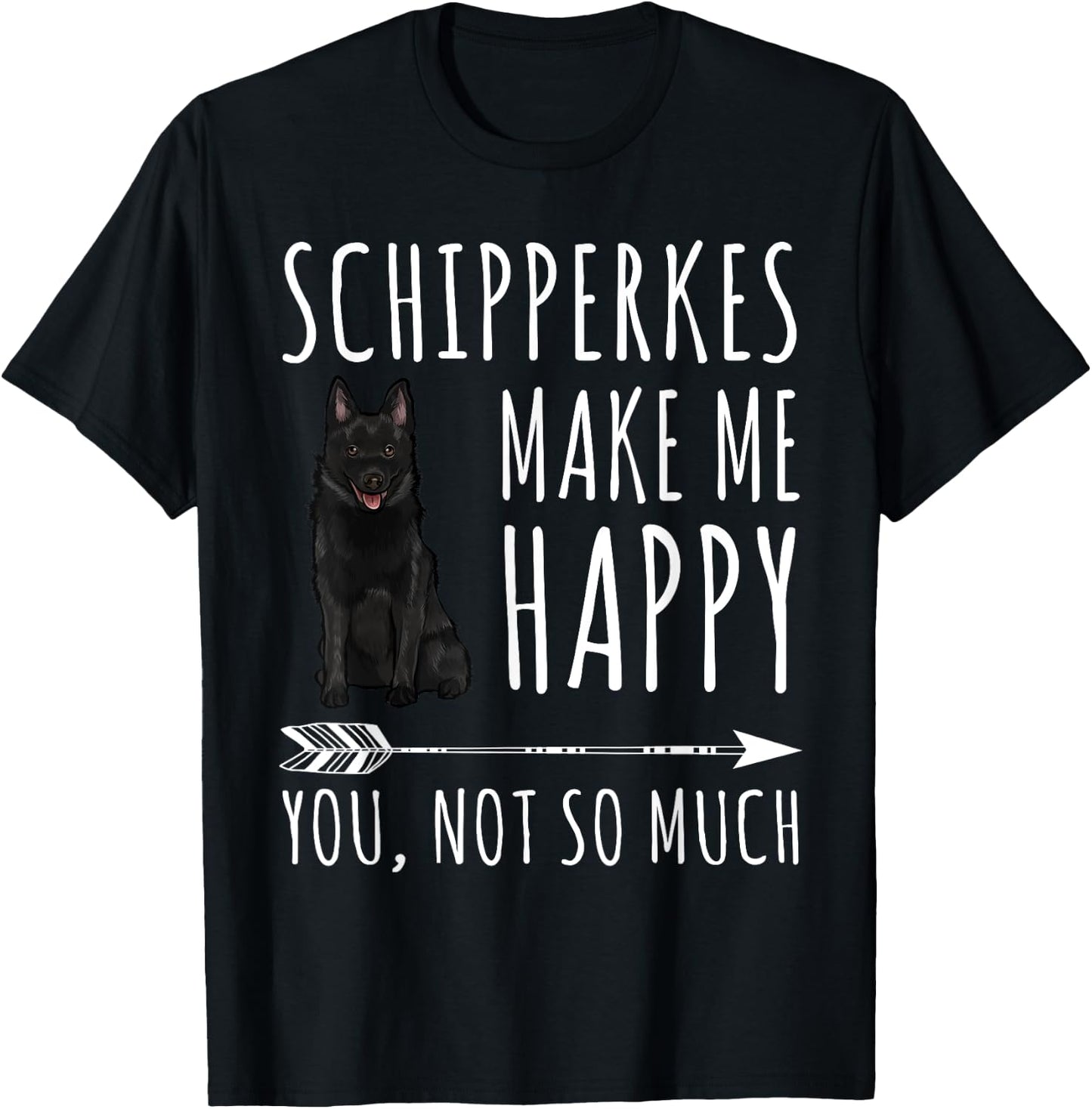 Schipperkes Make Me Happy You Not So Much Dog Lover Gift Women T-Shirt - T-Shirt | Black