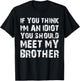 If You Think I'm An Idiot You Should Meet My Brother Humor T-Shirt - T-Shirt | Black