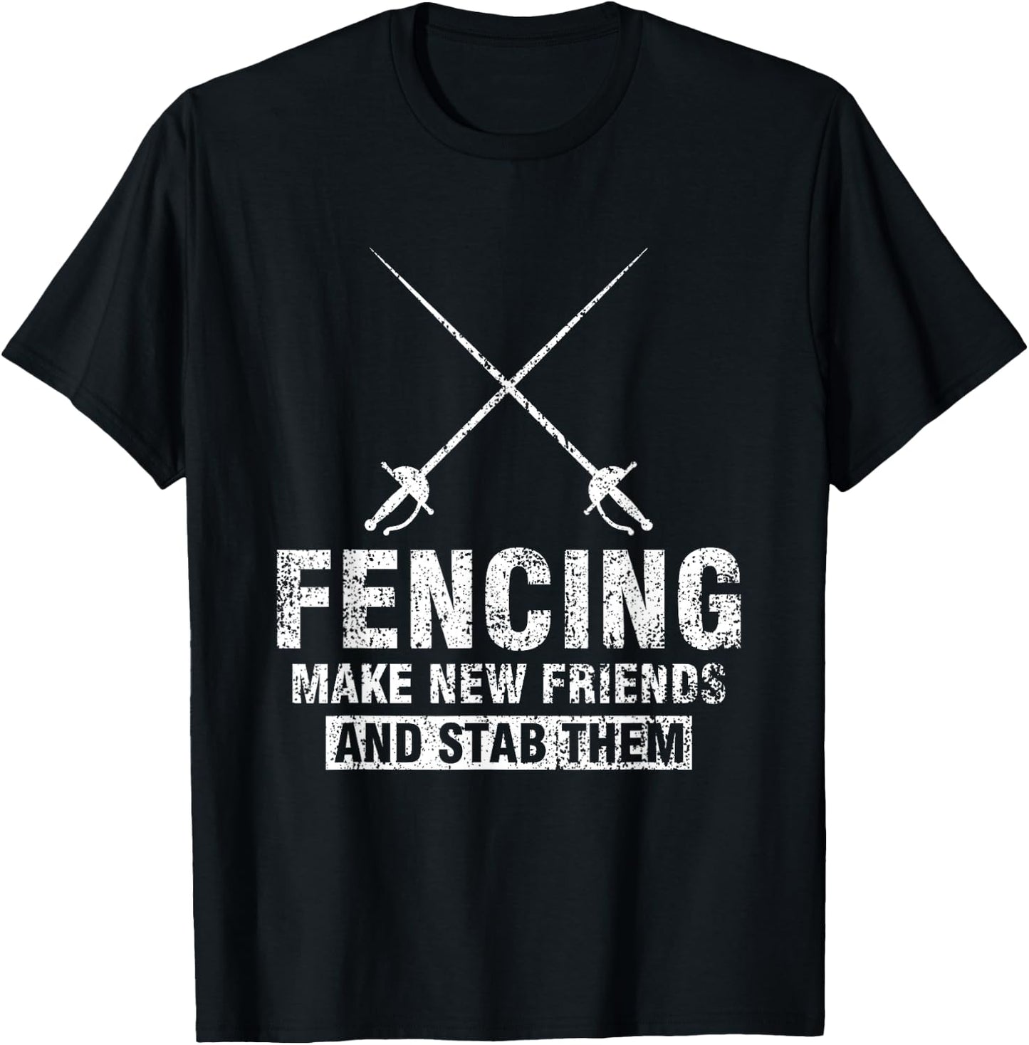 Funny Fencer Gift Fencing Make New Friends And Stab Them T-Shirt - T-Shirt | Black