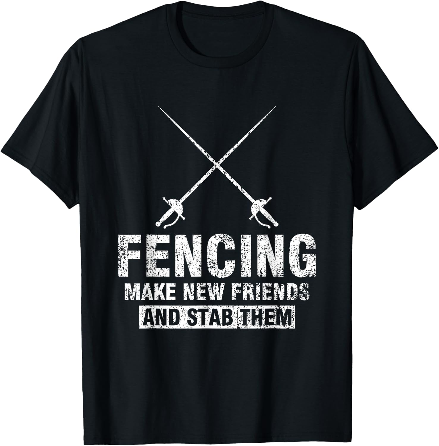 Funny Fencer Gift Fencing Make New Friends And Stab Them T-Shirt - T-Shirt | Black