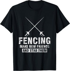 Funny Fencer Gift Fencing Make New Friends And Stab Them T-Shirt - T-Shirt | Black