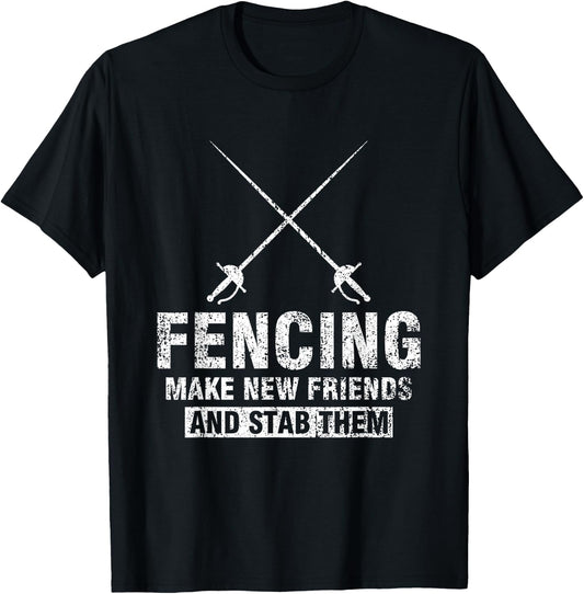 Funny Fencer Gift Fencing Make New Friends And Stab Them T-Shirt - T-Shirt | Black