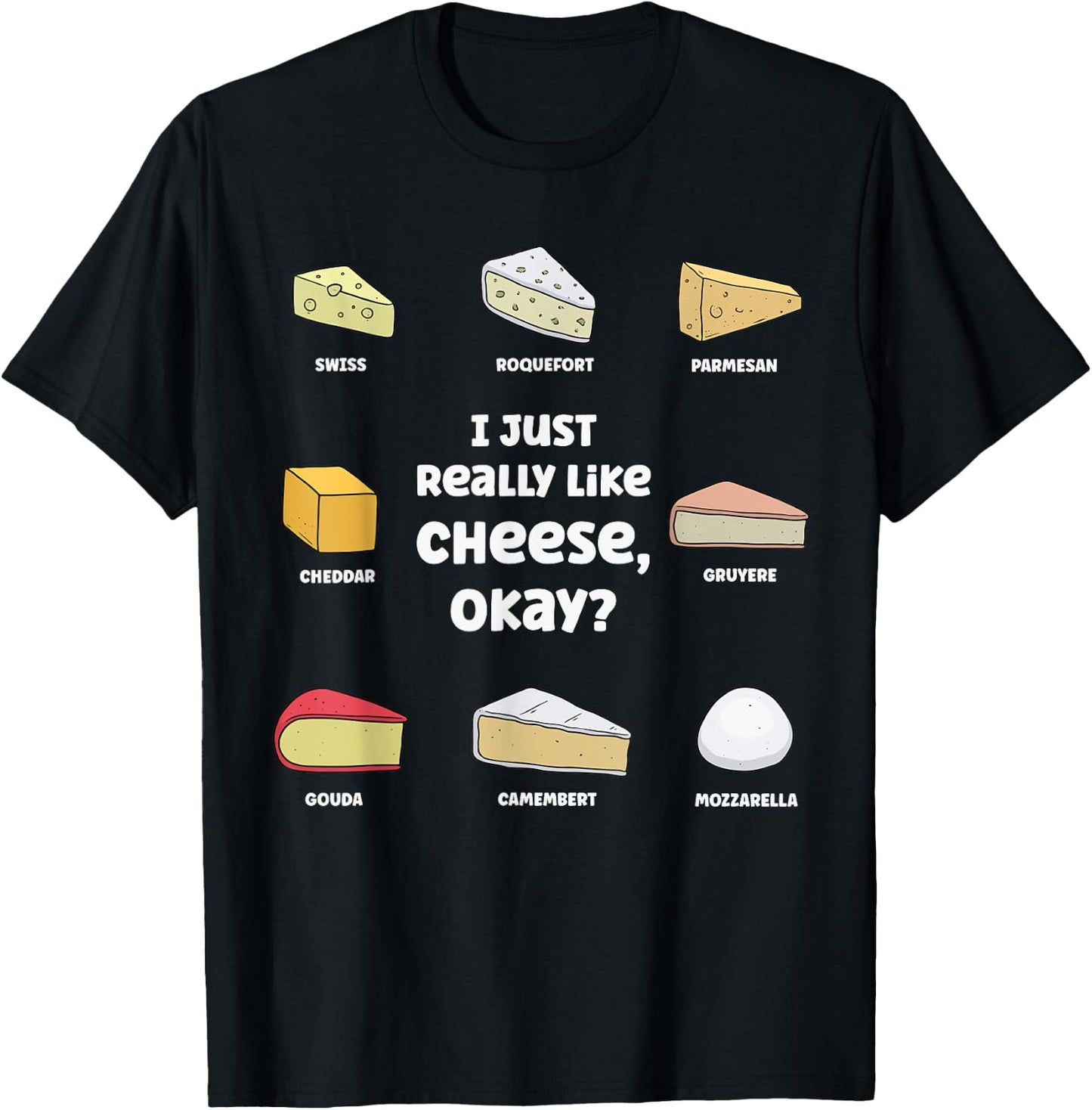 Funny I Just Really Like Cheese, Okay Cheese Lover T-Shirt - T-Shirt | Black