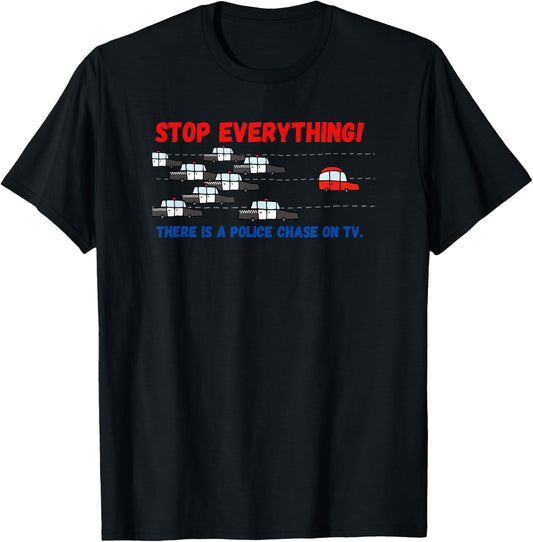 Stop Everything Police Chase Funny Police Pursuit Junkie T-Shirt - T-Shirt | Black