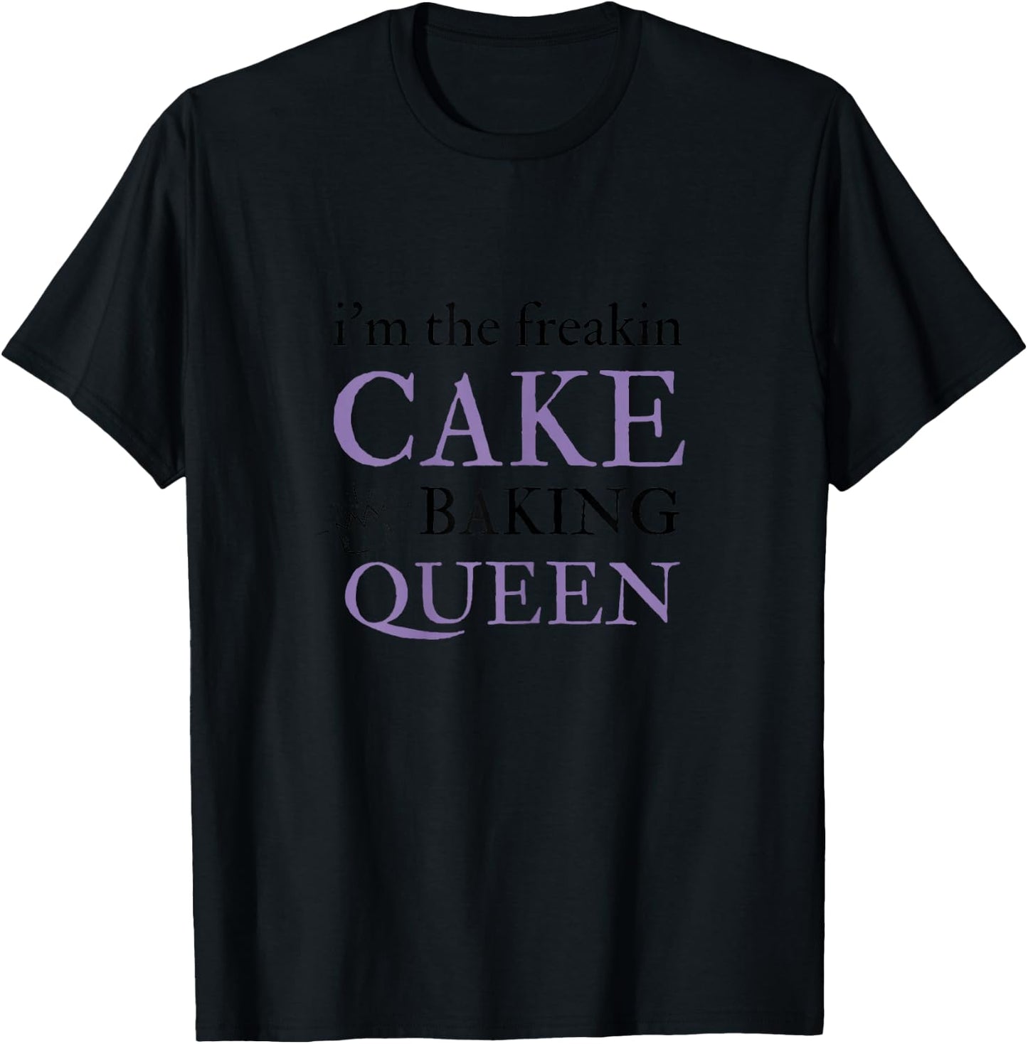 Cake Baking Queen Funny Cake Decoration Gifts T-Shirt - T-Shirt | Black