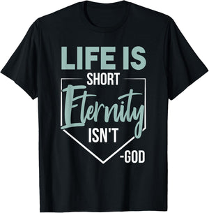 Life Is Short, Eternity Isn't. -God Deluxe Christian Quote T-Shirt - T-Shirt | Black