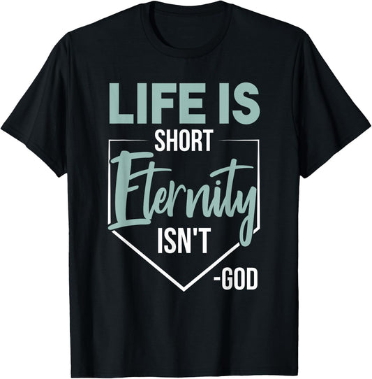 Life Is Short, Eternity Isn't. -God Deluxe Christian Quote T-Shirt - T-Shirt | Black