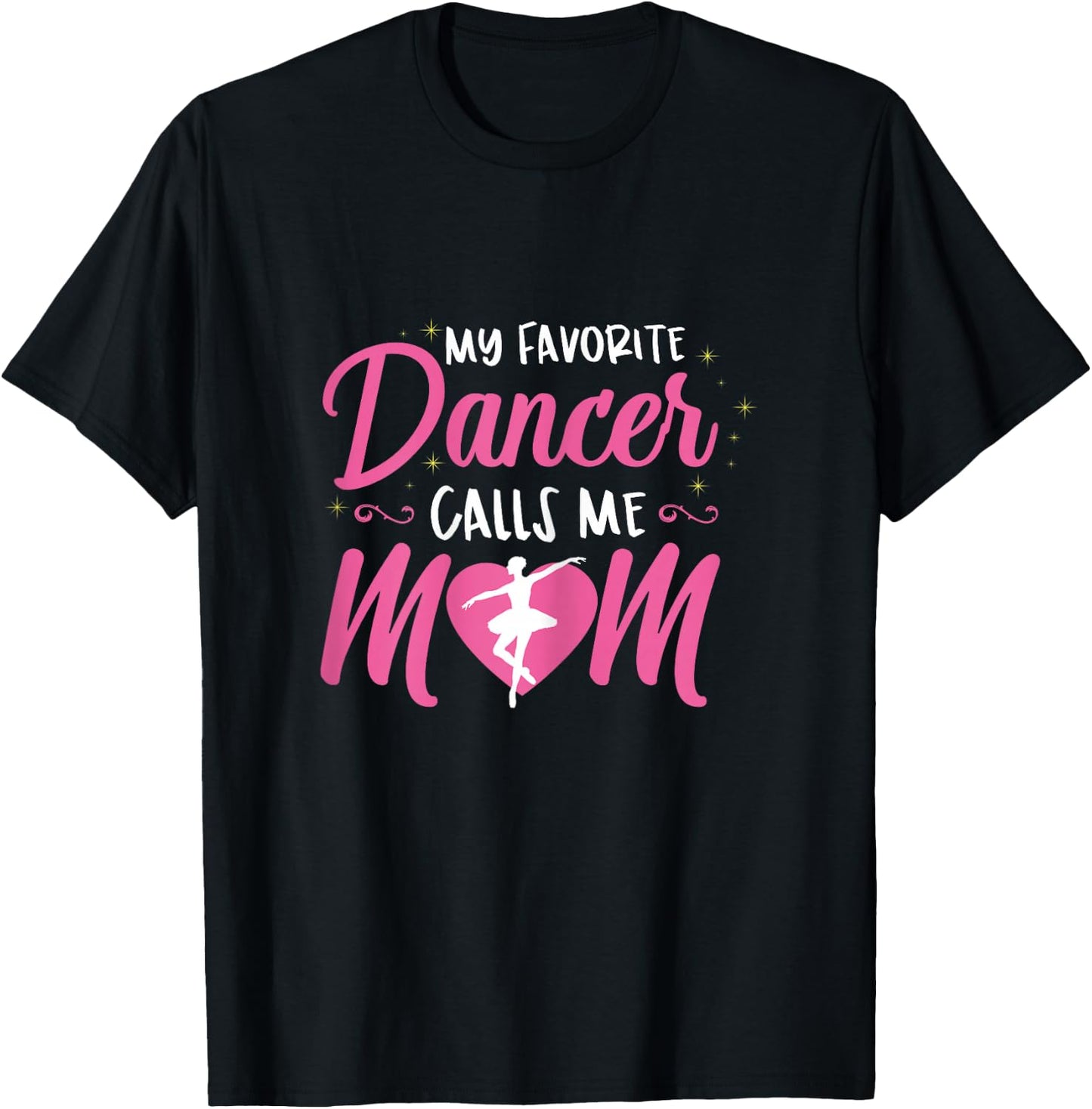 My Favorite Dancer Calls Me Mom Ballet Mom Gift T-Shirt - T-Shirt | Black