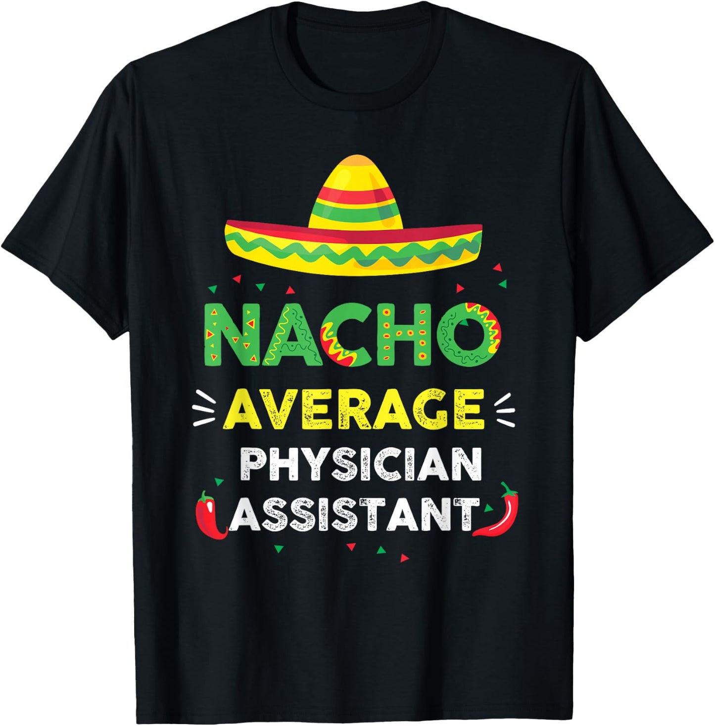 Nacho Average Physician Assistant Fun Gift Cinco De Mayo T-Shirt - T-Shirt | Black