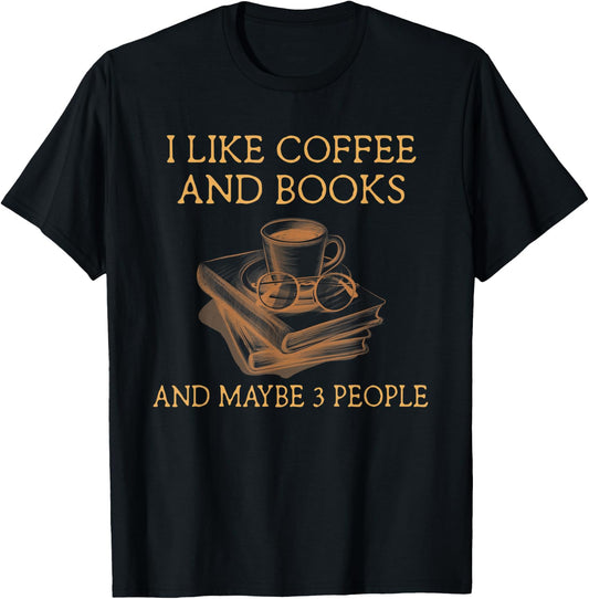 I Like Coffee and Books maybe 3 people T-Shirt - T-Shirt | Black