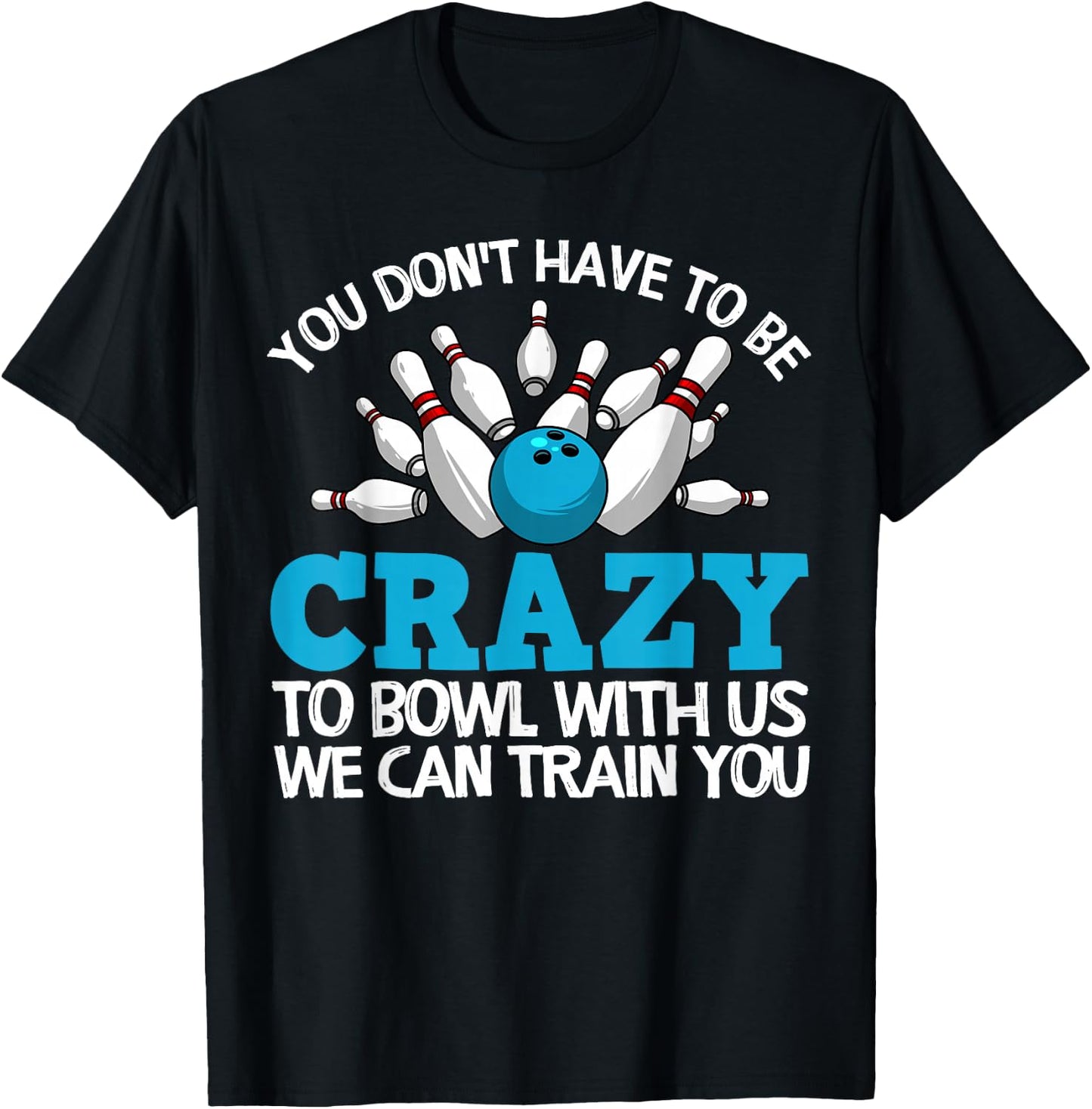 Funny Crazy Bowling Gift Bowlers Ten Pin Players Men Women T-Shirt - T-Shirt | Black