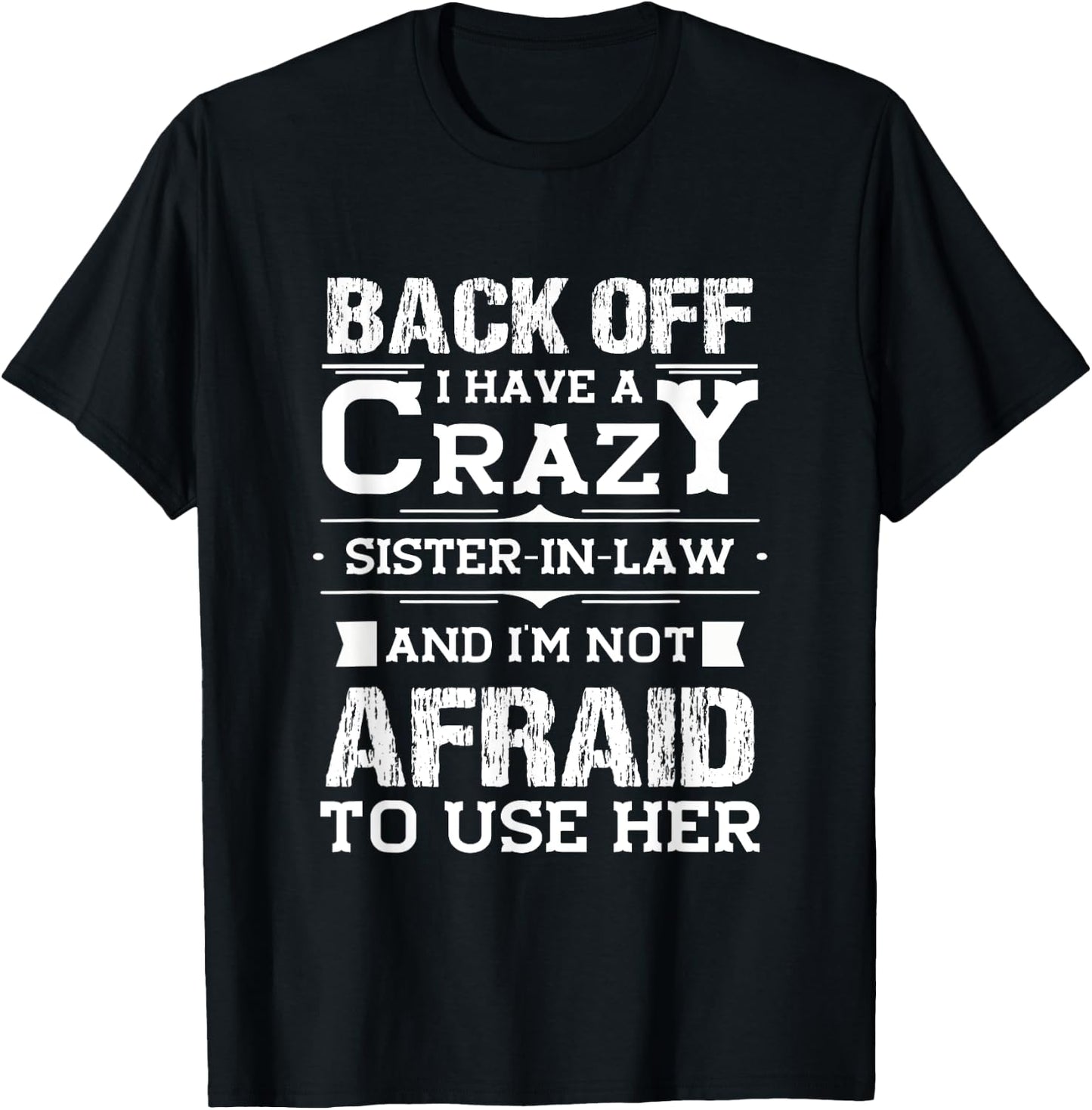 Back Off I Have A Crazy Sister-In-Law Funny Quote Humor T-Shirt - T-Shirt | Black