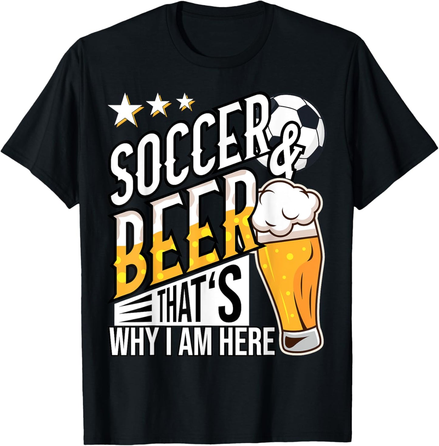 Soccer and Beer That's Why I'm Here Funny T-Shirt - T-Shirt | Black