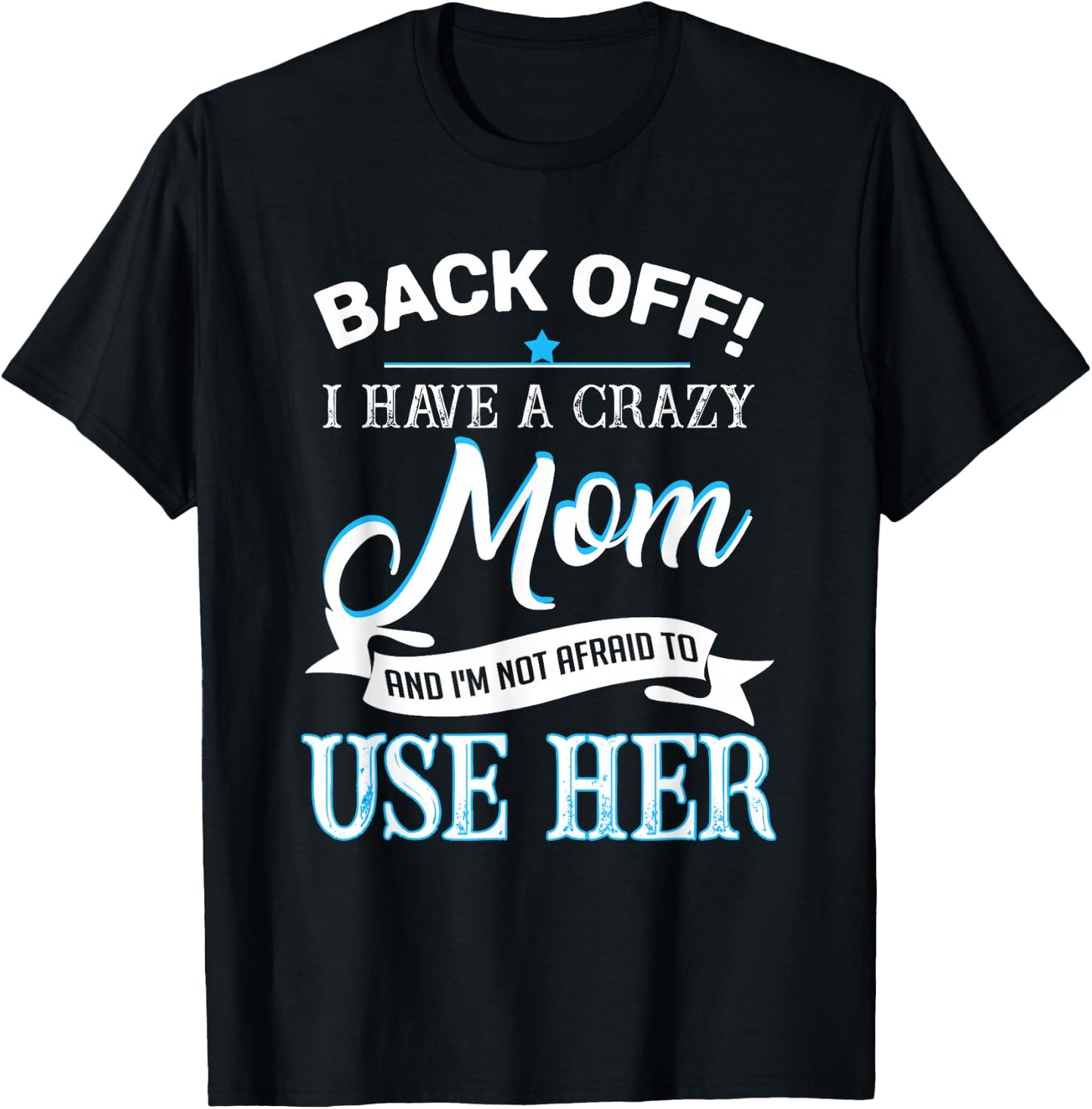 Back off i have a crazy Mom T-Shirt - T-Shirt | Black