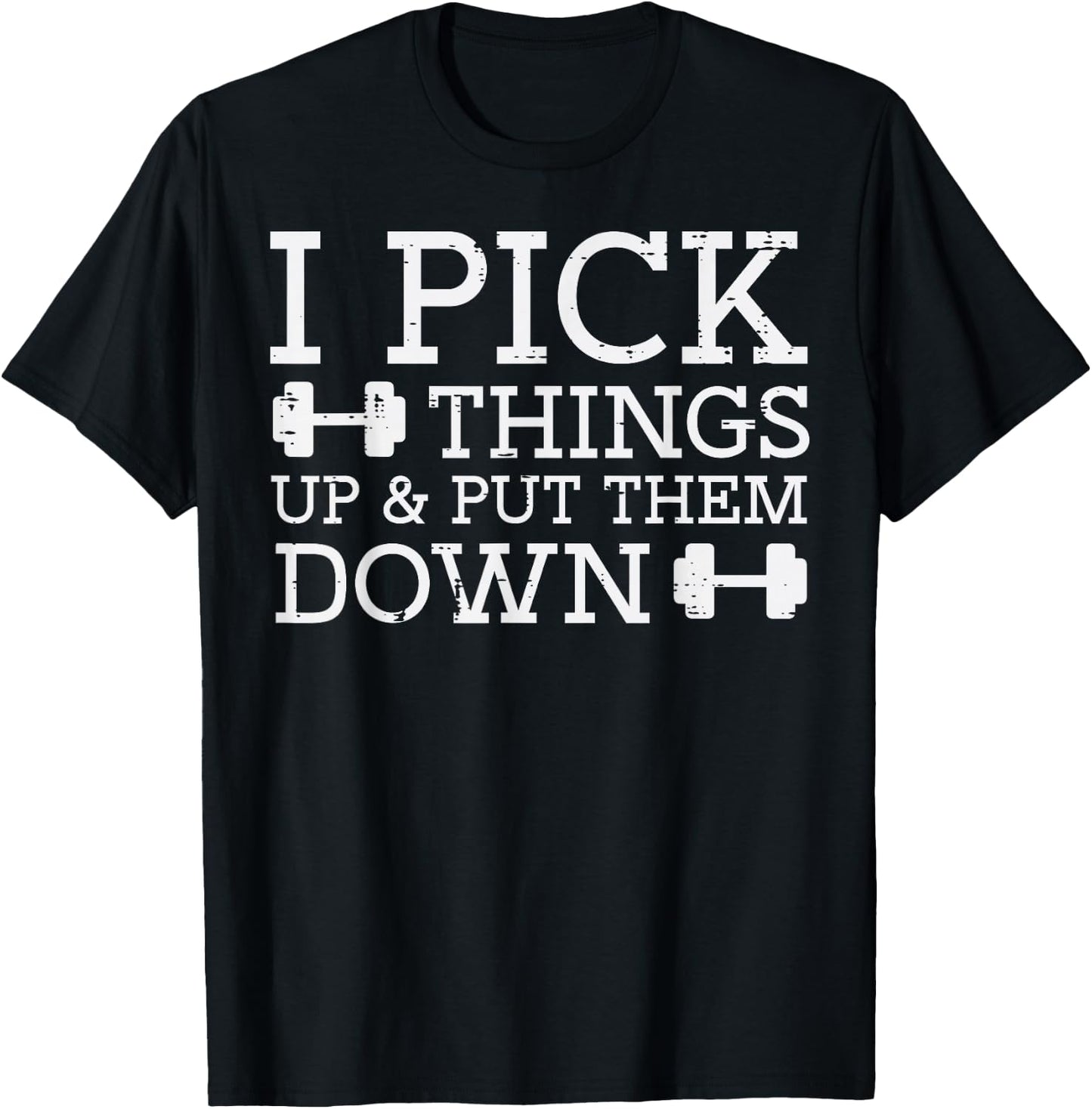 Gym I Pick Things Up Put Them Down Workout Fitness Men Women T-Shirt - T-Shirt | Black