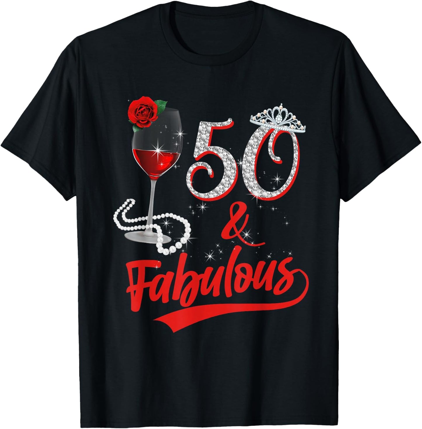 50 and Fabulous Queen Happy Birthday 50th Rose Red Wine T-Shirt - T-Shirt | Black