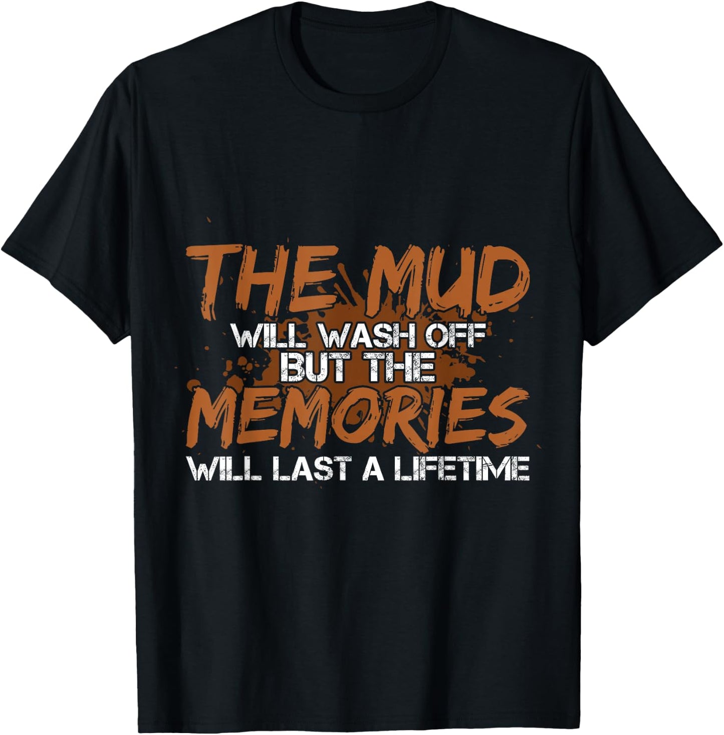 Mud Will Wash Off Memories Will Last A Lifetime ATV Mudding T-Shirt - T-Shirt | Black