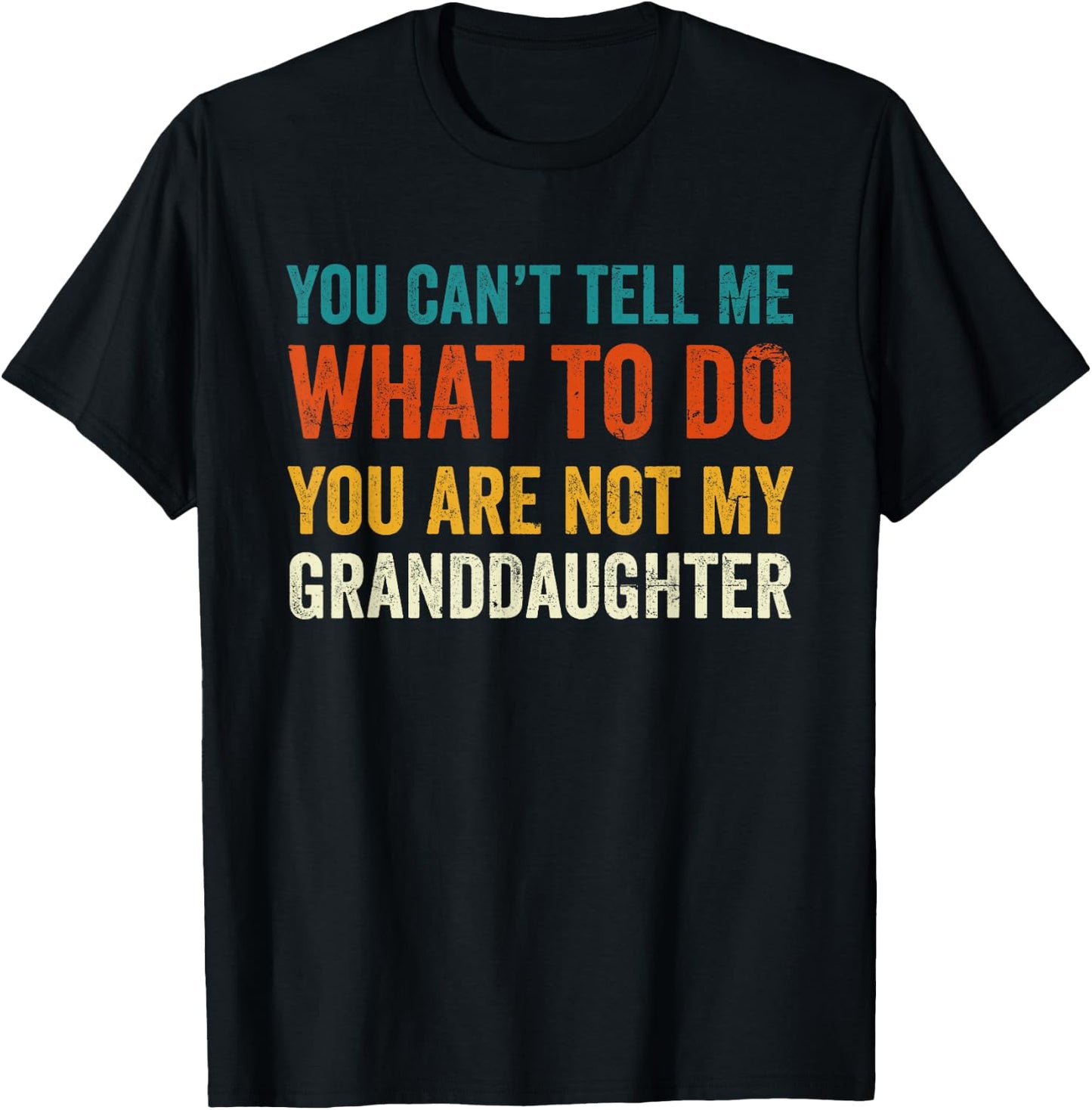 You can't tell me what to do you are not my granddaughter T-Shirt - T-Shirt | Black