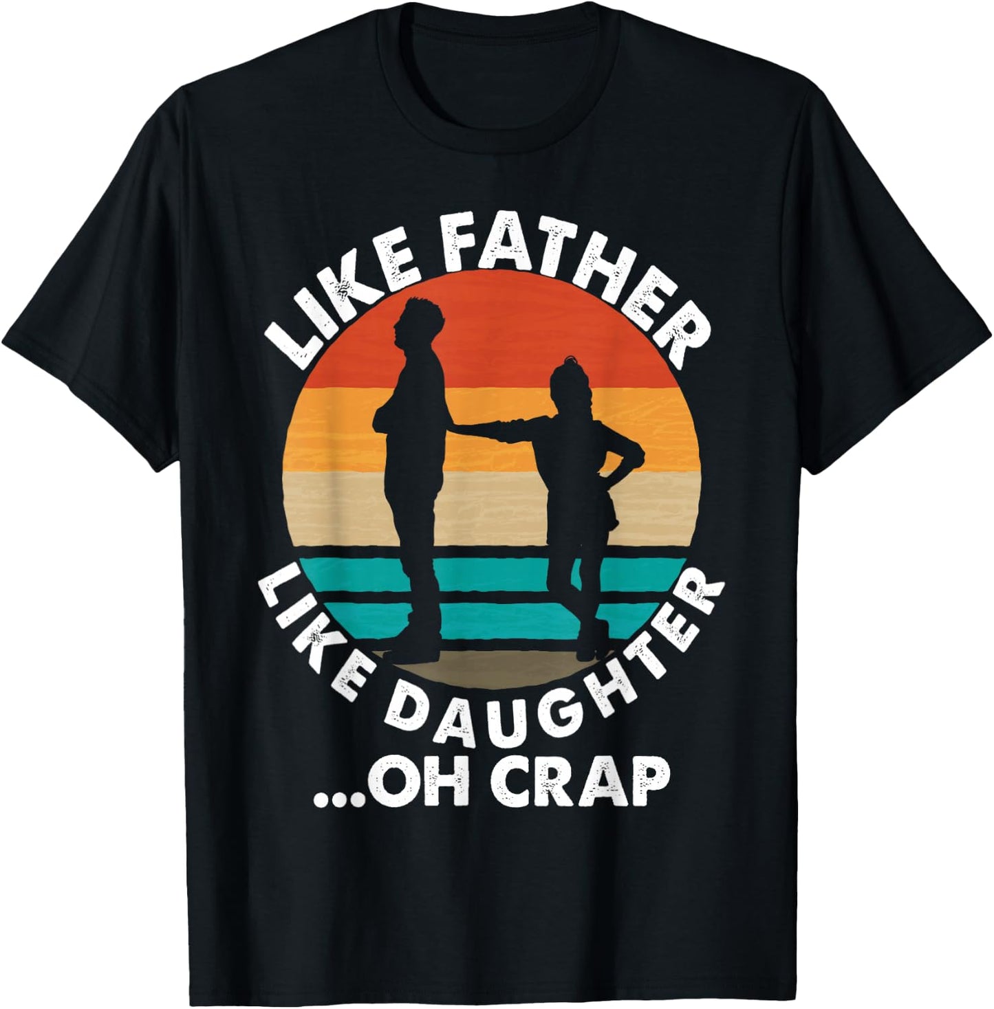 Like Father Like Daughter Oh Crap Fathers Day From Daughter T-Shirt - T-Shirt | Black